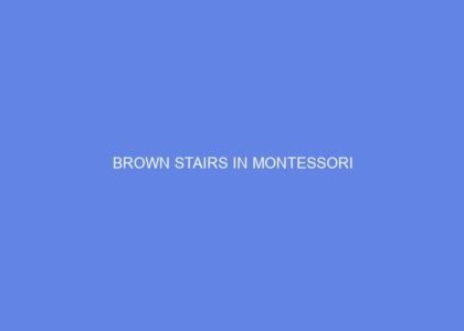 Brown stairs in Montessori