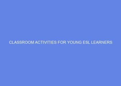 Classroom Activities For Young ESL Learners