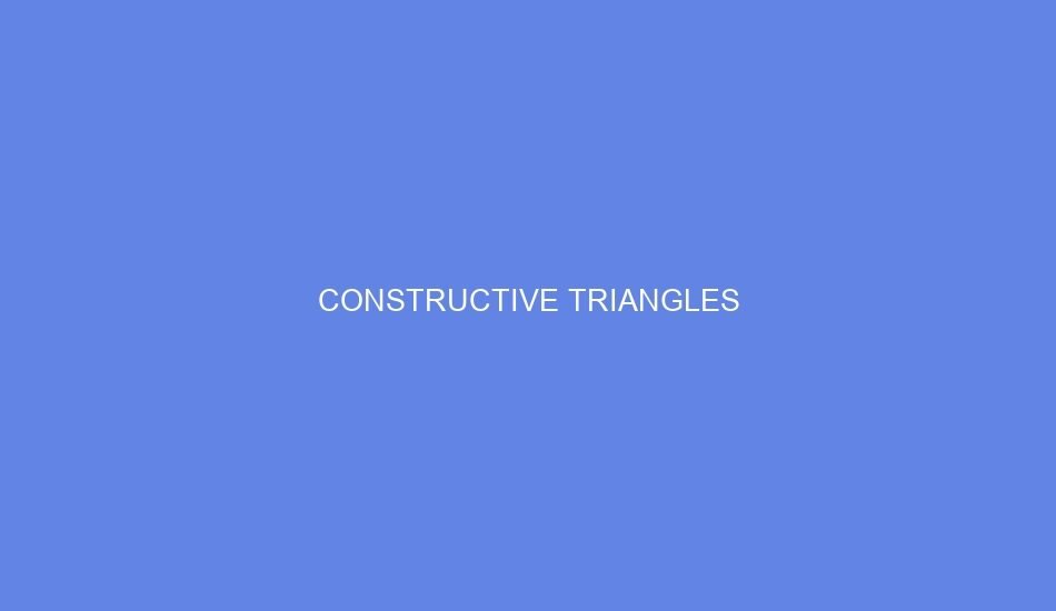 CONSTRUCTIVE TRIANGLES