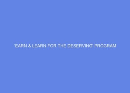 'EARN & LEARN FOR THE DESERVING' PROGRAM