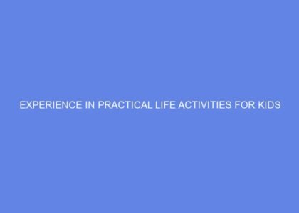 Experience in practical life activities for kids