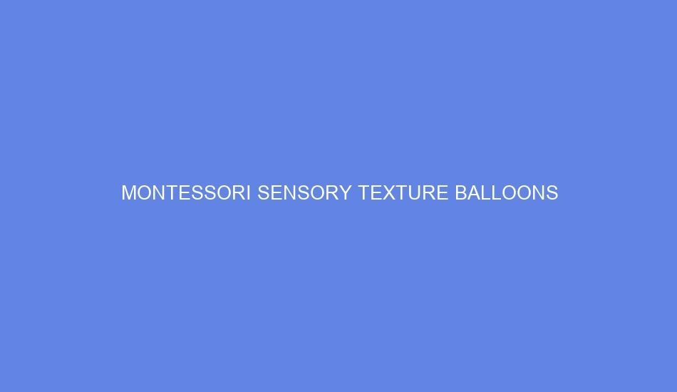 Montessori Sensory Texture Balloons