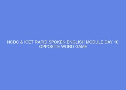 NCDC & ICET Rapid Spoken English Module Day 10: Opposite Word Game