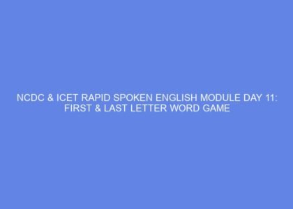 NCDC & ICET Rapid Spoken English Module Day 11: First & Last Letter Word Game