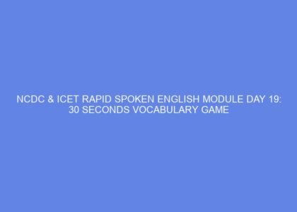 NCDC & ICET Rapid Spoken English Module Day 19: 30 Seconds Vocabulary Game
