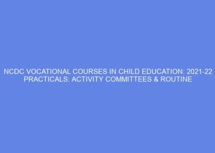 NCDC VOCATIONAL COURSES IN CHILD EDUCATION: 2021 22 PRACTICALS: ACTIVITY COMMITTEES & ROUTINE ACTIVITIES