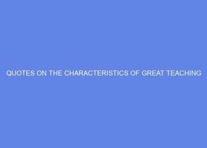 Quotes on the characteristics of great teaching