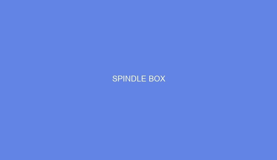SPINDLE BOX