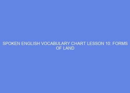 SPOKEN ENGLISH VOCABULARY CHART LESSON 10: FORMS OF LAND