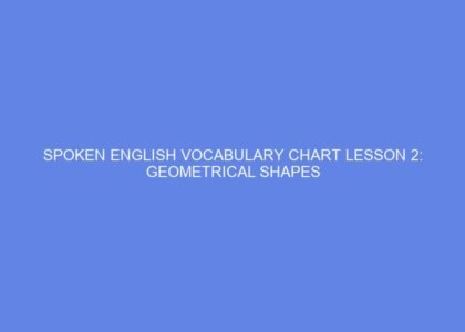 SPOKEN ENGLISH VOCABULARY CHART LESSON 2: GEOMETRICAL SHAPES