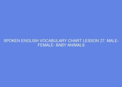 SPOKEN ENGLISH VOCABULARY CHART LESSON 27: MALE FEMALE BABY ANIMALS