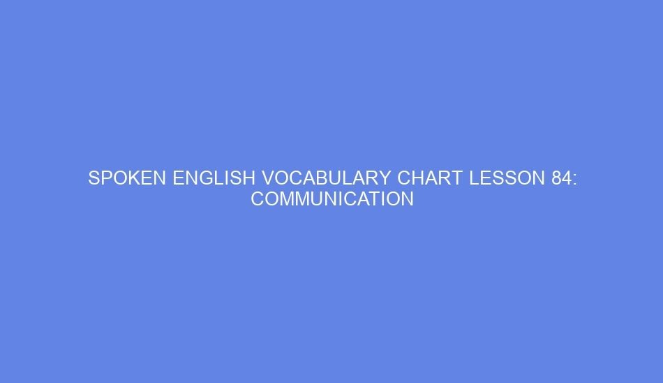 SPOKEN ENGLISH VOCABULARY CHART LESSON 84: COMMUNICATION