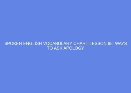SPOKEN ENGLISH VOCABULARY CHART LESSON 88: WAYS TO ASK APOLOGY
