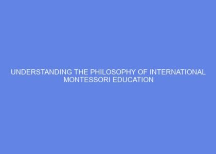 Understanding the Philosophy of International Montessori Education
