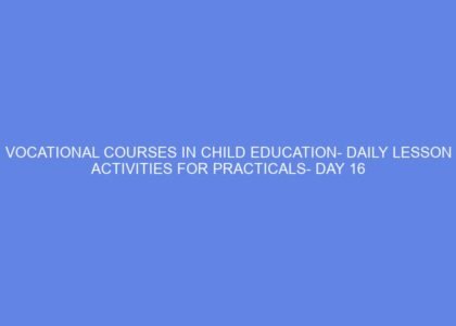 VOCATIONAL COURSES IN CHILD EDUCATION DAILY LESSON ACTIVITIES FOR PRACTICALS DAY