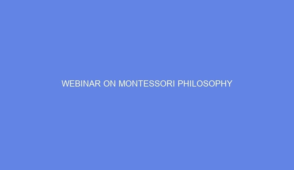 Webinar on Montessori Philosophy