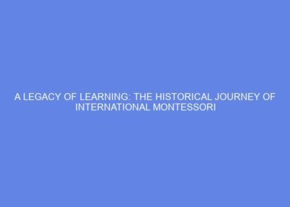 A legacy of learning: the historical journey of international montessori