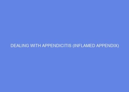 Dealing with appendicitis (inflamed appendix)