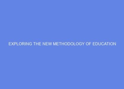 Exploring the new methodology of education