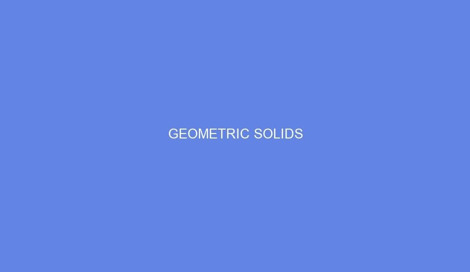 Geometric solids
