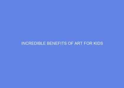 Incredible benefits of art for kids