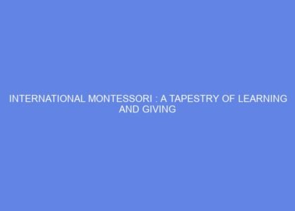 International montessori : a tapestry of learning and giving
