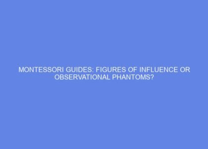 Montessori guides: figures of influence or observational phantoms?