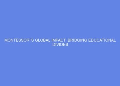 Montessori's global impact: bridging educational divides