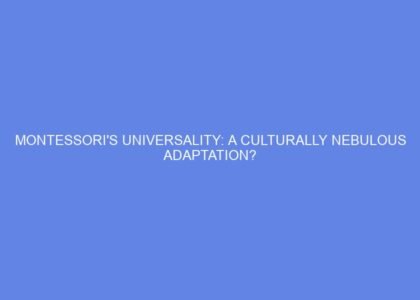 Montessori's universality: a culturally nebulous adaptation?