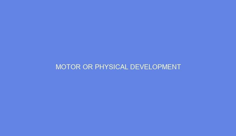 Motor or physical development