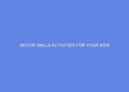 Motor skills activities for your kids