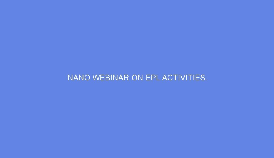 Nano webinar on epl activities.