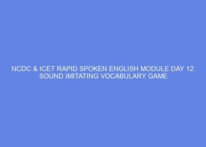 Ncdc & icet rapid spoken english module day 12: sound imitating vocabulary game