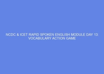 Ncdc & icet rapid spoken english module day 13: vocabulary action game