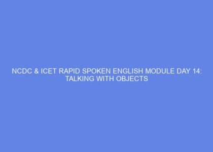 Ncdc & icet rapid spoken english module day 14: talking with objects