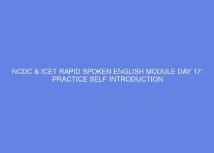 Ncdc & icet rapid spoken english module day 17: practice self introduction