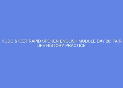 Ncdc & icet rapid spoken english module day 26: pair life history practice.