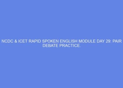 Ncdc & icet rapid spoken english module day 29: pair debate practice.