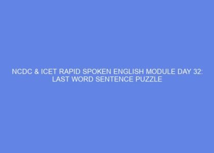 Ncdc & icet rapid spoken english module day 32: last word sentence puzzle