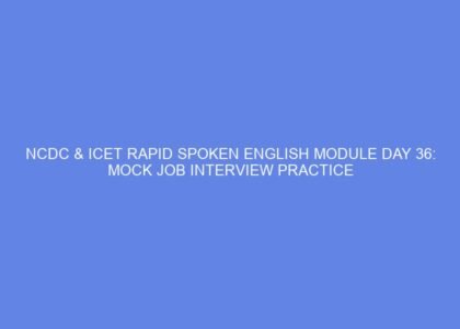 Ncdc & icet rapid spoken english module day 36: mock job interview practice