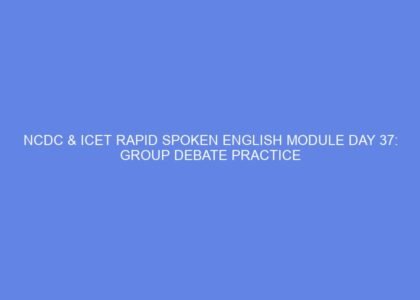 Ncdc & icet rapid spoken english module day 37: group debate practice