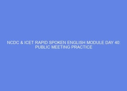 Ncdc & icet rapid spoken english module day 40: public meeting practice