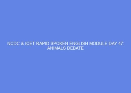 Ncdc & icet rapid spoken english module day 47: animals debate