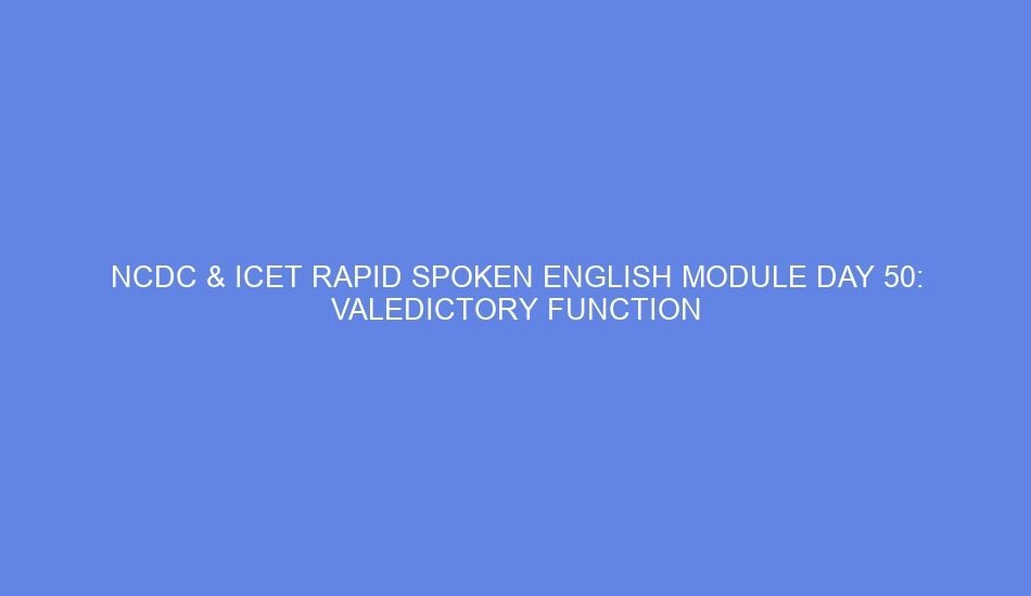 Ncdc & icet rapid spoken english module day 50: valedictory function