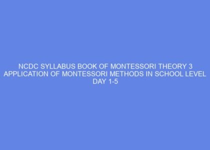 Ncdc syllabus book of montessori theory 3 application of montessori methods in school level day 1 5