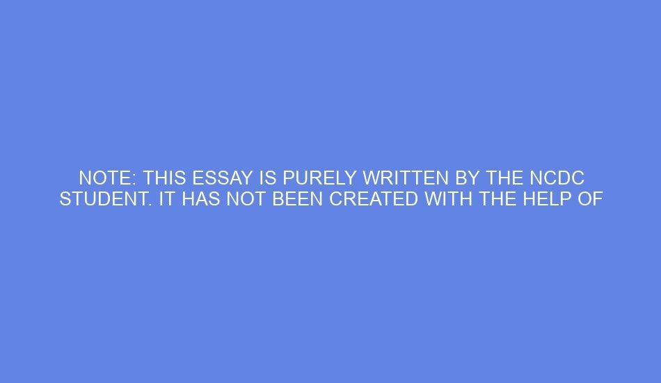 Note: this essay is purely written by the ncdc student. it has not been created with the help of any ai tools like chatgpt or google gemini.
