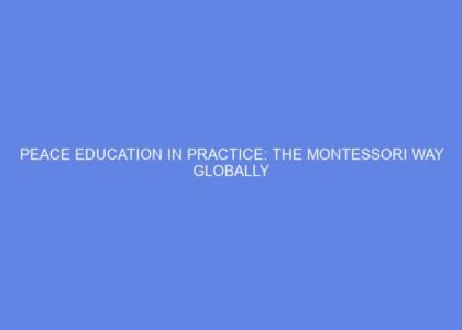 Peace education in practice: the montessori way globally