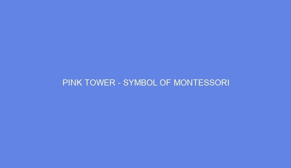Pink tower symbol of montessori