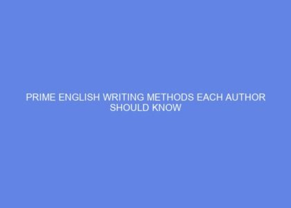 Prime english writing methods each author should know