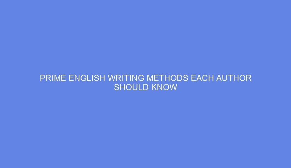 Prime english writing methods each author should know